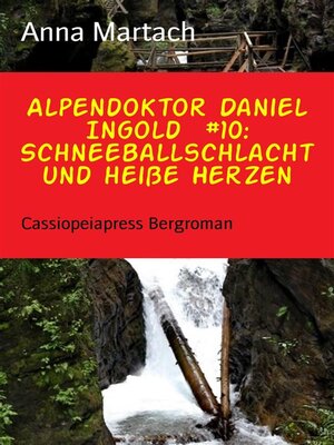cover image of Alpendoktor Daniel Ingold  #10--Schneeballschlacht und heiße Herzen